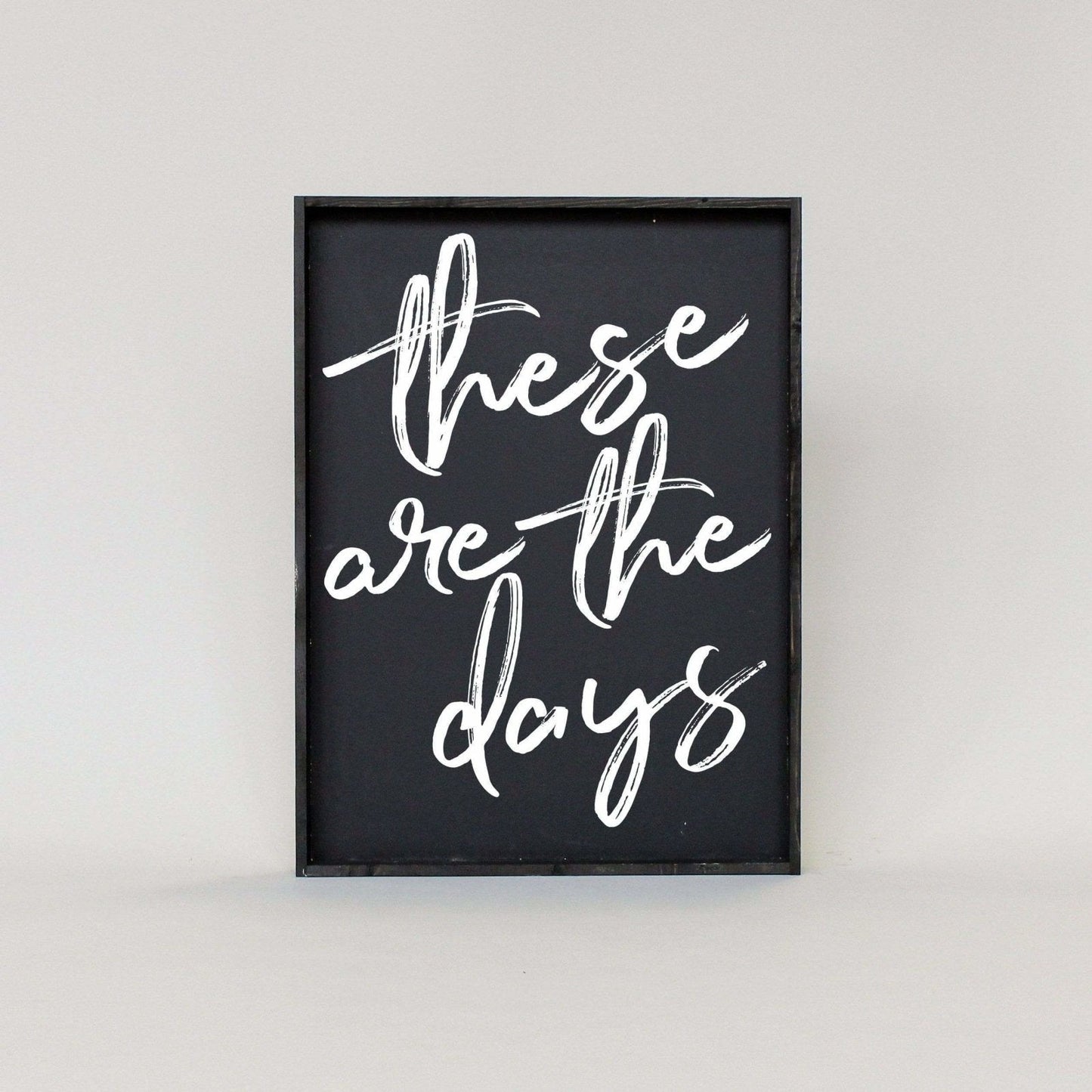 These Are The Days Wood Sign