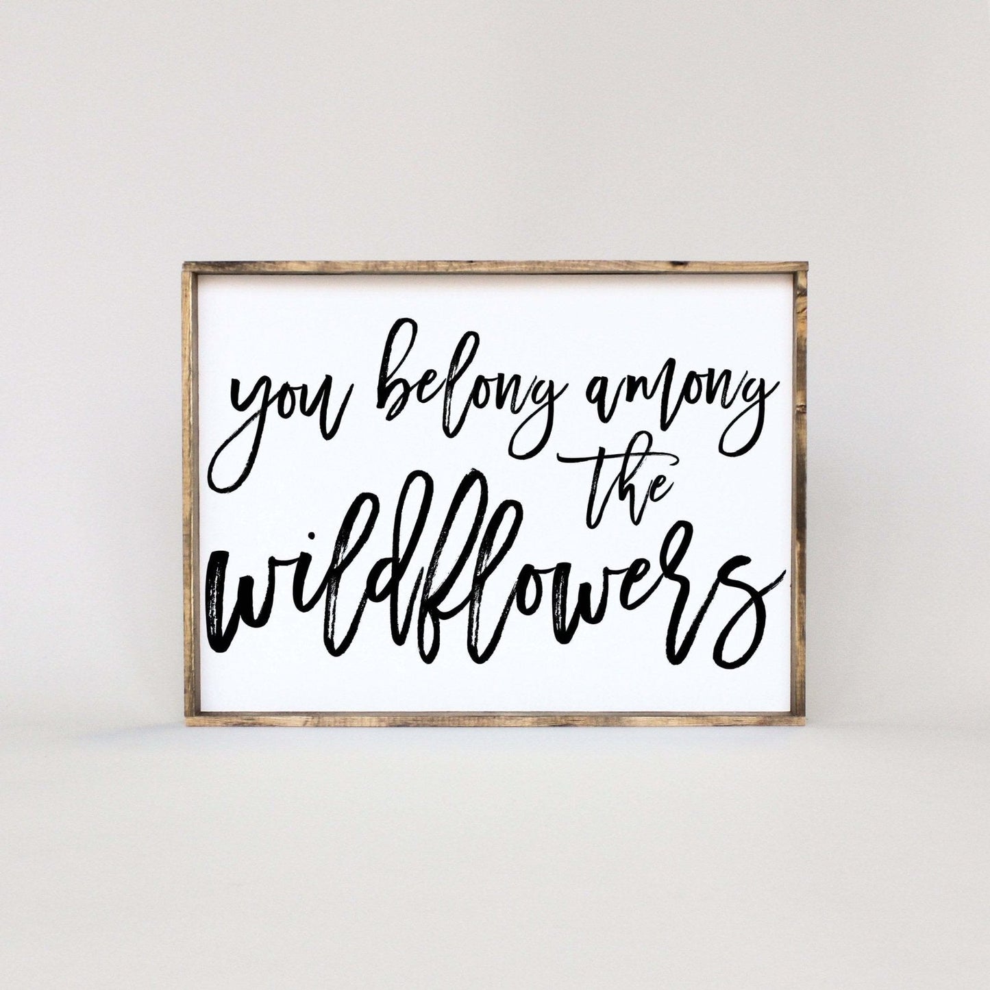 You Belong Among The Wildflowers Wood Sign