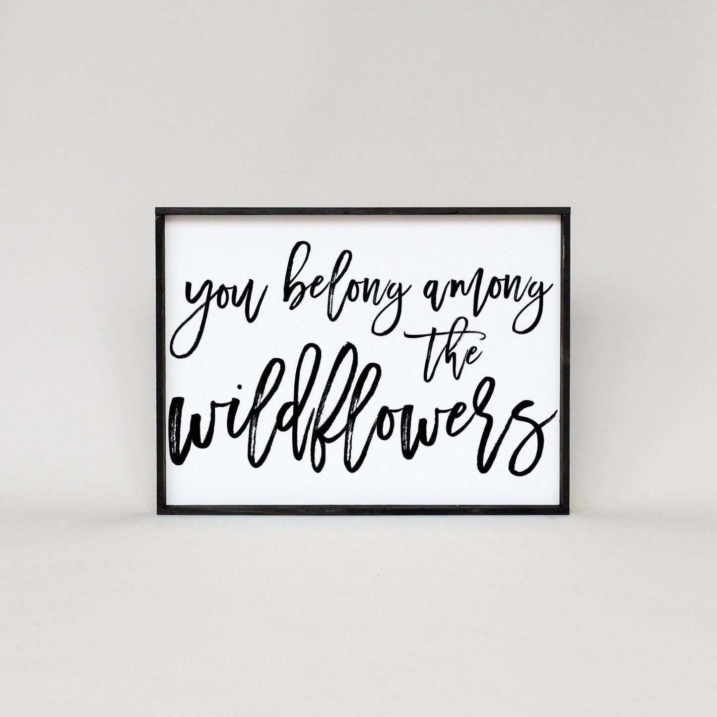 You Belong Among The Wildflowers Wood Sign