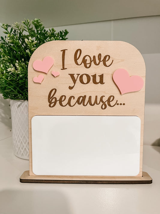 I love you because… Dry erase Sign