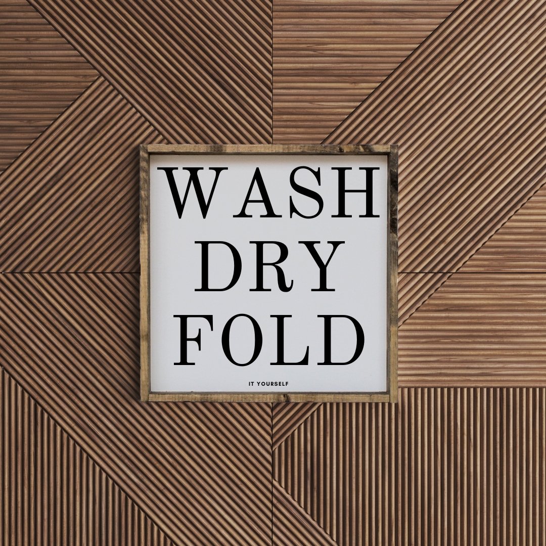 Wash Dry Fold (It Yourself) Sign